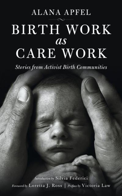 Birth Work As Care Work : Stories from Activist Birth Communities, Paperback / softback Book