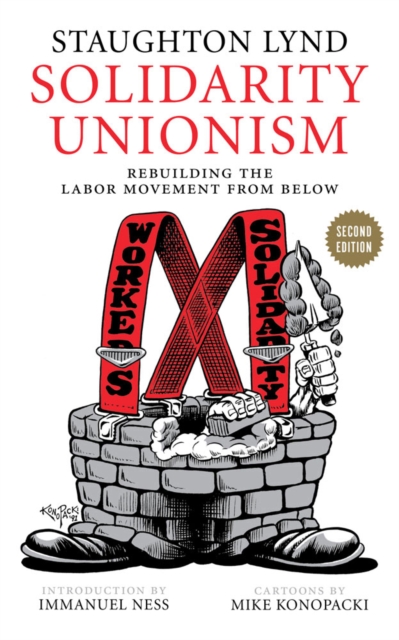 Solidarity Unionism : Rebuilding the Labor Movement from Below, Second Edition, PDF eBook
