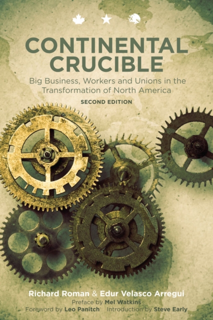 Continental Crucible : Big Business, Workers and Unions in the Transformation of North America, Second Edition, PDF eBook
