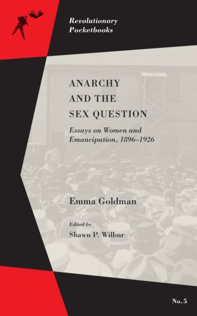 Anarchy And The Sex Question : Essays on Women and Emancipation, 1896-1926, PDF eBook