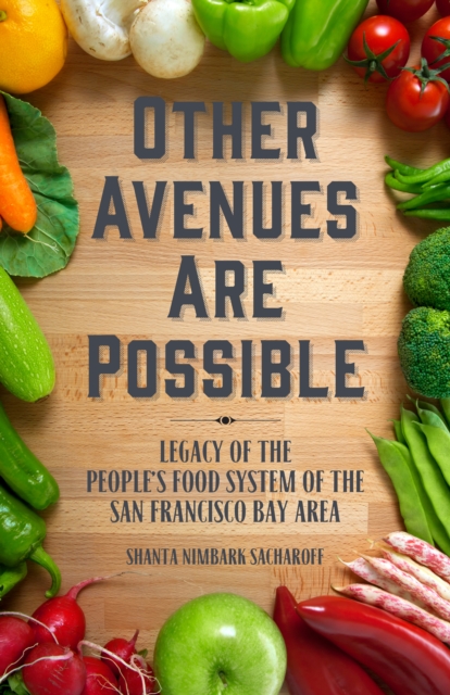 Other Avenues Are Possible : Legacy of the People's Food System of the San Francisco Bay Area, EPUB eBook
