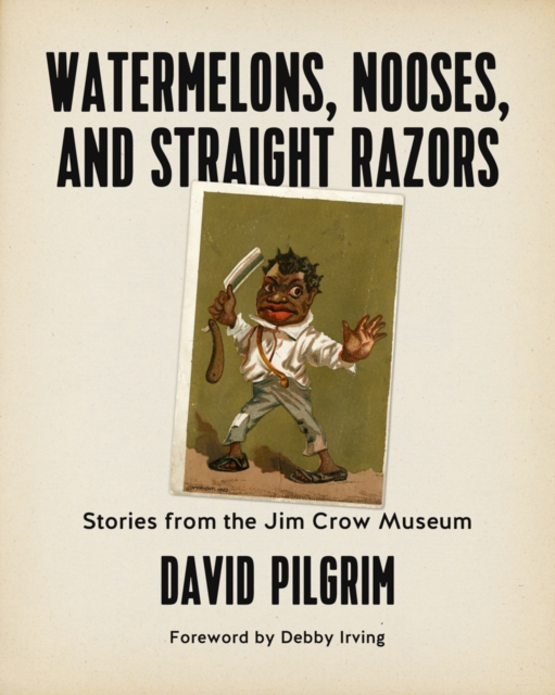 Watermelons, Nooses, And Straight Razors : Stories from the Jim Crow Museum, PDF eBook