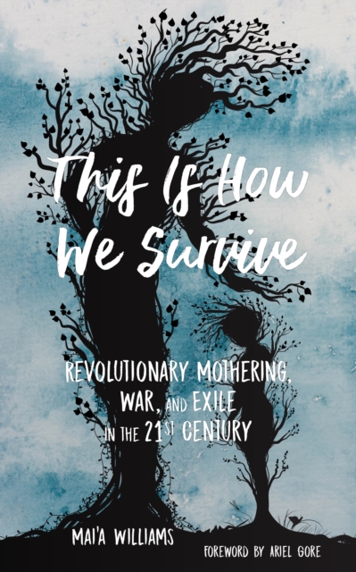 This Is How We Survive : Revolutionary Mothering, War, and Exile in the 21st Century, Paperback / softback Book