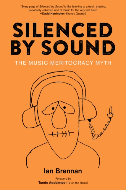Silenced By Sound : The Music Meritocracy Myth, Paperback / softback Book