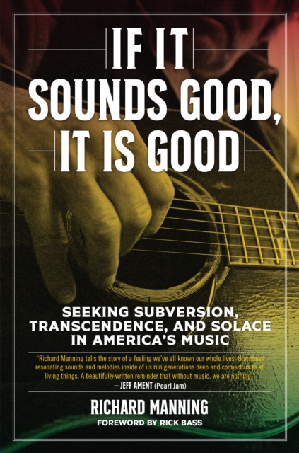 If It Sounds Good, It Is Good : Seeking Subversion, Transcendence, and Solace in America's Music, Hardback Book