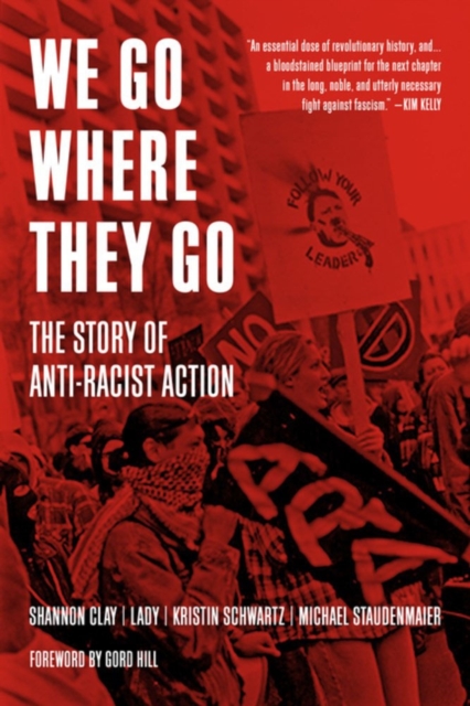 We Go Where They Go : The Story of Anti-Racist Action, Paperback / softback Book