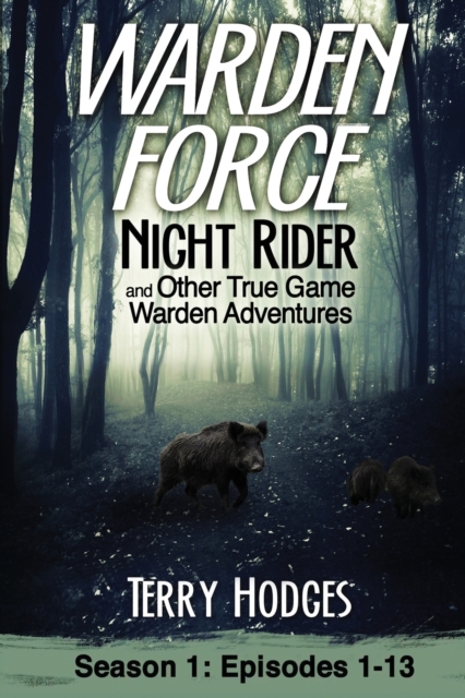 Warden Force : Night Rider and Other True Game Warden Adventures: Episodes 1-13, Paperback / softback Book