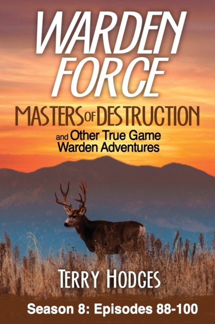 Warden Force : Masters of Destruction and Other True Game Warden Adventures: Episodes 88-100, Paperback / softback Book