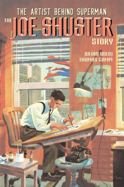 Truth, Justice, and the American Way: The Joe Shuster Story, Hardback Book