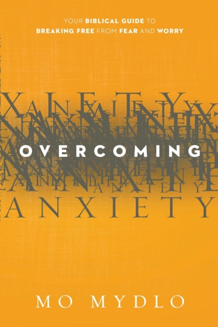 Overcoming Anxiety : Your Biblical Guide to Breaking Free from Fear and Worry, Paperback / softback Book