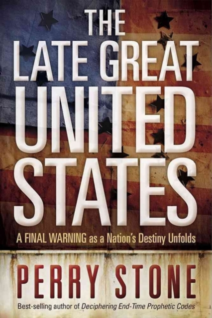 The Late Great United States : A Final Warning as a Nation's Destiny Unfolds, Paperback Book