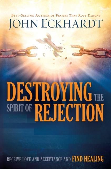 Destroying the Spirit of Rejection : Receive Love and Acceptance and Find Healing, EPUB eBook