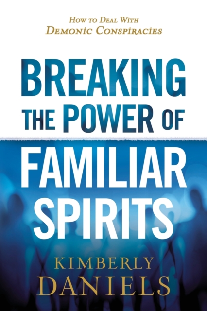 Breaking the Power of Familiar Spirits, Paperback / softback Book