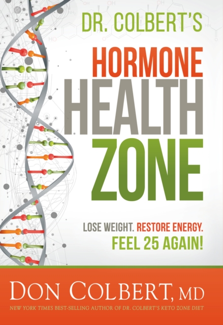 Dr. Colbert's Hormone Health Zone : Lose Weight, Restore Energy, Feel 25 Again!, EPUB eBook