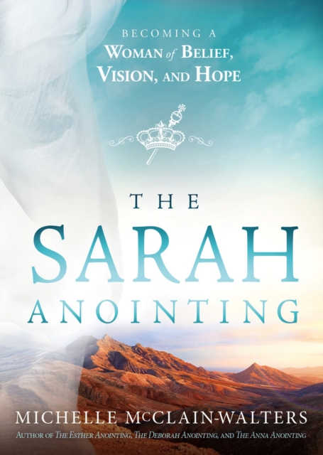The Sarah Anointing : Becoming a Woman of Belief, Vision, and Hope, EPUB eBook