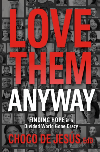 Love Them Anyway : Finding Hope in a Divided World Gone Crazy, EPUB eBook