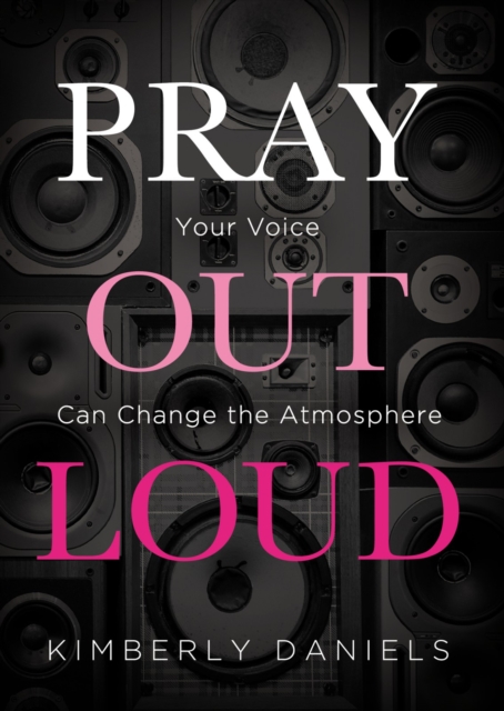 Pray Out Loud : Your Voice Can Change the Atmosphere, EPUB eBook
