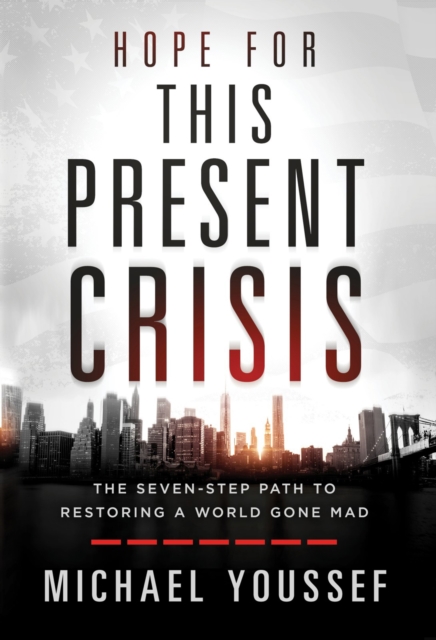 Hope for This Present Crisis : The Seven-Step Path to Restoring a World Gone Mad, EPUB eBook