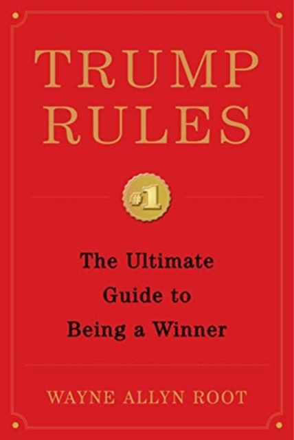 Trump Rules : The Ultimate Guide to Being a Winner, Hardback Book