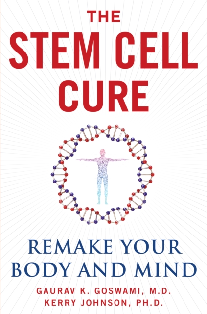 The Stem Cell Cure : Remake Your Body and Mind, Hardback Book