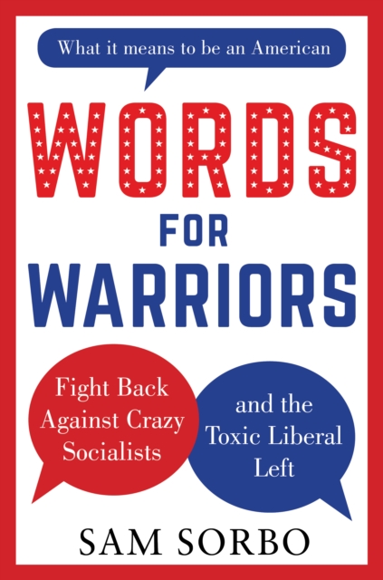 WORDS FOR WARRIORS : Fight Back Against Crazy Socialists and the Toxic Liberal Left, Hardback Book