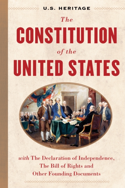 The Constitution of the United States (U.S. Heritage) : with The Declaration of Independence, The Bill of Rights and other Founding Documents, Hardback Book