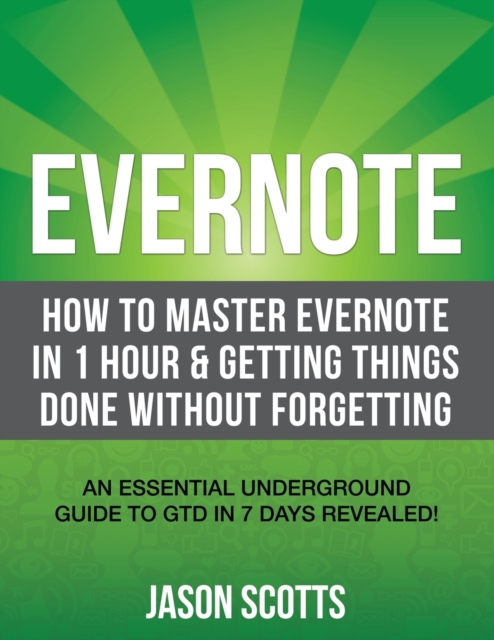 Evernote : How to Master Evernote in 1 Hour & Getting Things Done Without Forgetting. ( an Essential Underground Guide to Gtd in, Paperback / softback Book