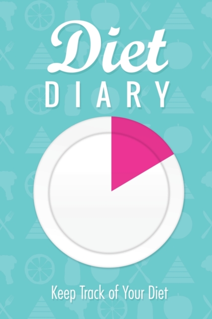 Diet Diary : Keep Track of Your Diet, Paperback / softback Book