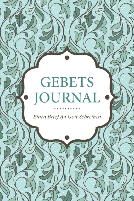 Gebets-Journal - Einen Brief an Gott Schreiben, Paperback / softback Book