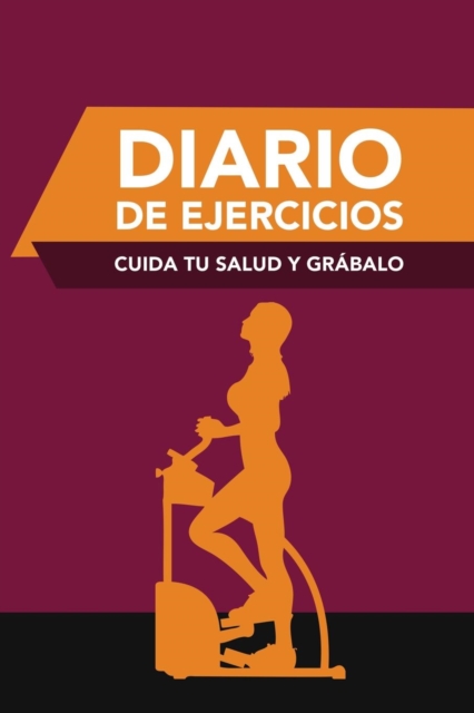 Diario de Ejercicios : Cuida Tu Salud y Grabalo, Paperback / softback Book