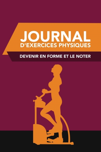 Journal D'Exercices Physiques : Devenir En Forme Et Le Noter, Paperback / softback Book