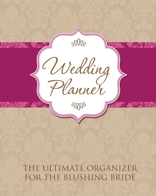 Wedding Planner : The Ultimate Organizer for the Blushing Bride, Paperback / softback Book