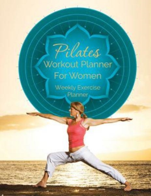 Pilates Workout Planner for Women : Weekly Exercise Planner, Paperback / softback Book