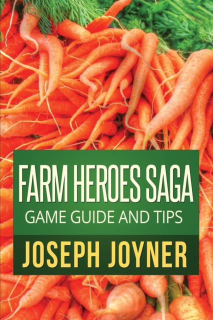 Farm Heroes Saga Game Guide and Tips, Paperback / softback Book