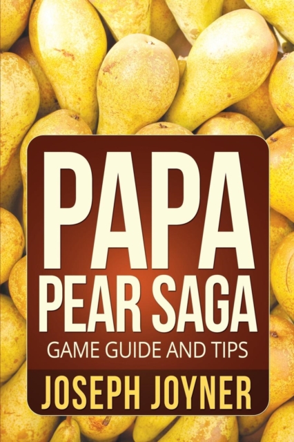 Papa Pear Saga Game Guide and Tips, Paperback / softback Book