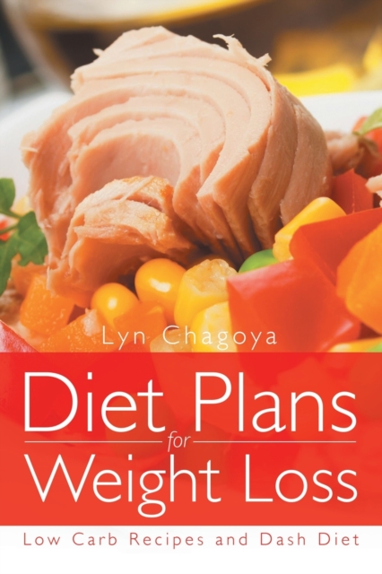 Diet Plans for Weight Loss : Low Carb Recipes and Dash Diet, Paperback / softback Book