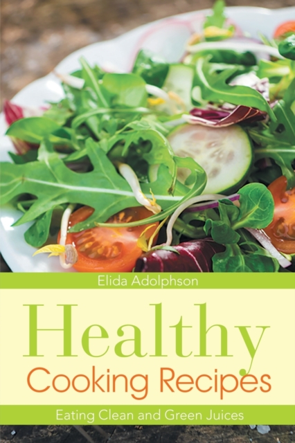 Healthy Cooking Recipes : Eating Clean and Green Juices, Paperback / softback Book
