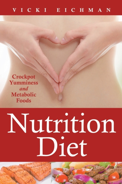Nutrition Diet : Crockpot Yumminess and Metabolic Foods, Paperback / softback Book