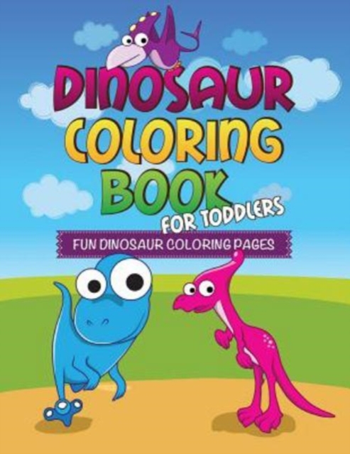Dinosaur Coloring Book for Toddlers : Fun Dinosaur Coloring Pages, Paperback / softback Book