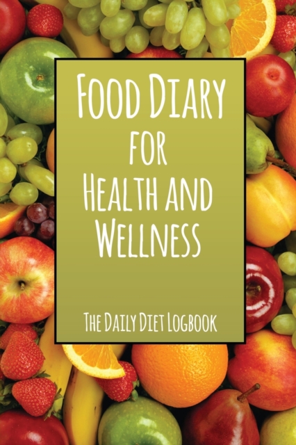 Food Diary for Health and Wellness : The Daily Diet Logbook, Paperback / softback Book