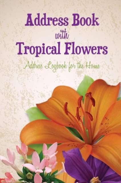 Address Book with Tropical Flowers : Address Logbook for the Home, Paperback / softback Book