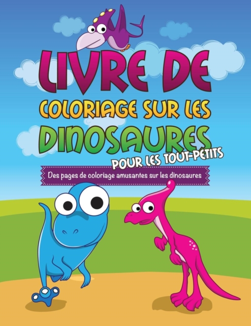 Livre de Coloriage Sur Les Dinosaurs Pour Les Tout-Petits Des Pages de Coloriage Amusantes Sur Les Dinosaures, Paperback / softback Book