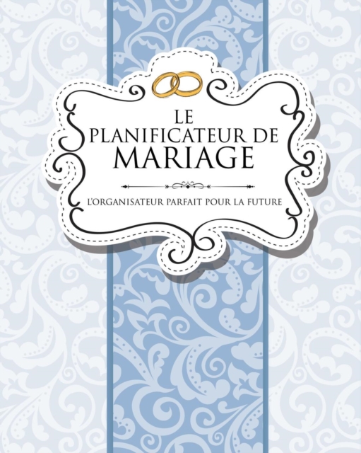 Le Planificateur de Mariage L'Organisateur Parfait Pour La Future Mariee, Paperback / softback Book