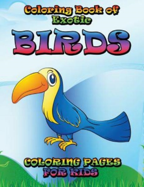 Coloring Book of Exotic Birds Subtitle : Coloring Pages for Kids, Paperback / softback Book