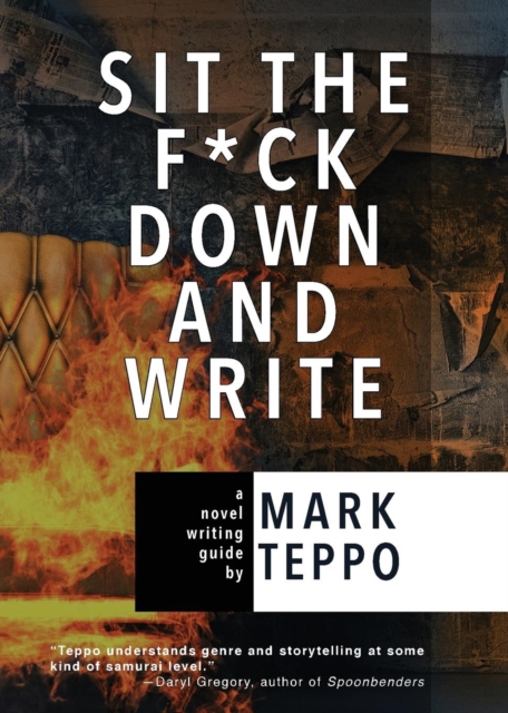 Sit the F*ck Down and Write : A Novel Writing Guide, Paperback Book