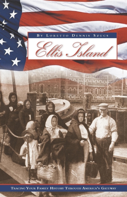 Ellis Island : Tracing Your Family History Through America's Gateway, Hardback Book