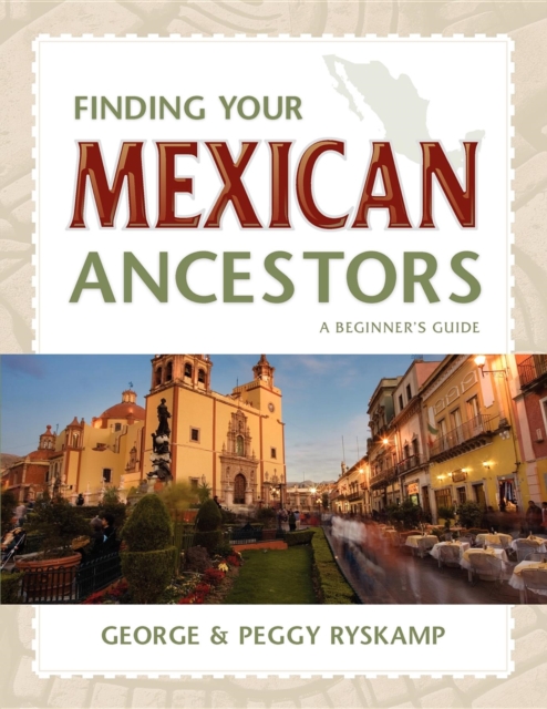 Finding Your Mexican Ancestors : A Beginner's Guide, Hardback Book