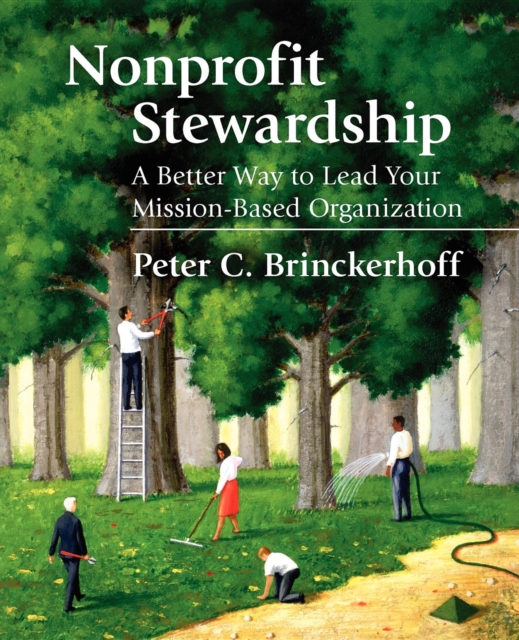 Nonprofit Stewardship : A Better Way to Lead Your Mission-Based Organization, Hardback Book