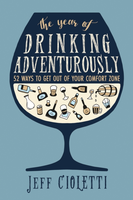 The Year of Drinking Adventurously : 52 Ways to Get Out of Your Comfort Zone, Paperback / softback Book