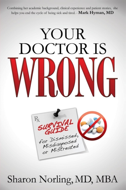 Your Doctor Is Wrong : For Anyone Who Has Been Dismissed, Misdiagnosed or Mistreated, Paperback / softback Book
